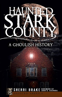 Imagen del vendedor de Haunted Stark County: A Ghoulish History (Paperback or Softback) a la venta por BargainBookStores