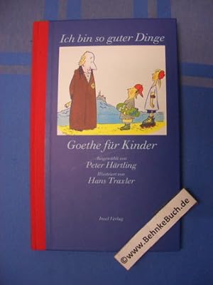 Bild des Verkufers fr Ich bin so guter Dinge : Goethe fr Kinder. Ausgewhlt von Peter Hrtling. Ill. von Hans Traxler. zum Verkauf von Antiquariat BehnkeBuch