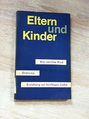 Eltern und Kinder - das nervöse Kind - Ordnung - Erziehung zur künftigen Liebe - zusammengestellt...