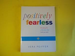 Imagen del vendedor de Positively Fearless: Breaking free of the fears that hold you back a la venta por Carmarthenshire Rare Books