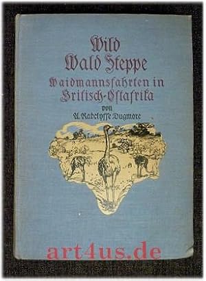 Wild, Wald, Steppe : Waidmannsfahrten mit Kamera und Flinte in Britisch-Ostafrika : mit 132 Bilde...