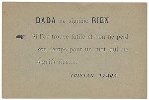 [Collection of 3 "Papillons Dada":] "Dada ne signifie rien"; "Chaque spectateur est un intrigant"...