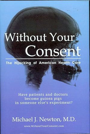 Imagen del vendedor de Without Your Consent: The Hijacking of American Health Care a la venta por Bookmarc's