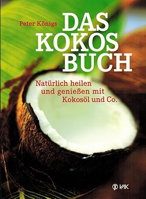 Image du vendeur pour Das Kokos-Buch: Natrlich heilen und genieen mit Kokosl und Co. mis en vente par Paderbuch e.Kfm. Inh. Ralf R. Eichmann
