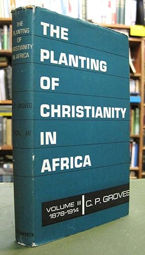 Ther Planting of Christianity in Africa - Volume Three 1878-1914