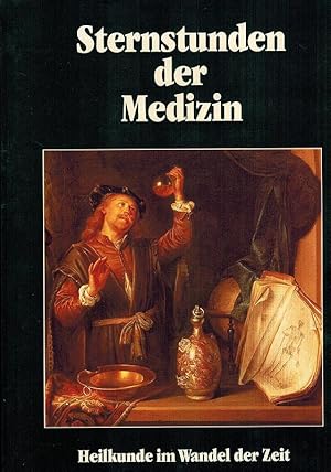 Sternstunden der Medizin. Heilkunde im Wandel der Zeit. Deutsche Bearbeitung unter der fachlichen...