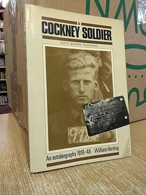Cockney Soldier, A: Duty Before Pleasure - An Autobiography, 1918-46