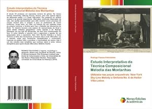 Bild des Verkufers fr Estudo Interpretativo da Tcnica Composicional Melodia das Montanhas : Utilizada nas peas orquestrais: New York Sky-Line Melody e Sinfonia No. 6 de Heitor Villa-Lobos zum Verkauf von AHA-BUCH GmbH