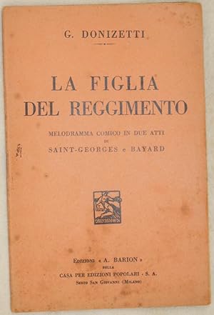 LA FIGLIA DEL REGGIMENTO MELODRAMMA COMICO IN DUE ATTI DI SAINT GEORGES E BAYARD VERSIONE DAL FRA...