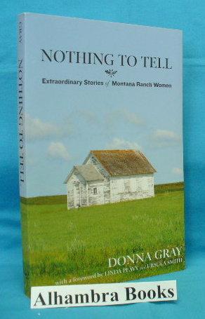 Seller image for Nothing to Tell : Extraordinary Stories of Montana Ranch Women for sale by Alhambra Books