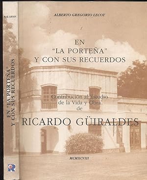 EN "LA PORTEÑA" Y CON SUS RECUERDOS. CONTRIBUCIÓN AL ESTUDIO DE LA VIDA Y OBRA DE RICARDO GÜIRALDES