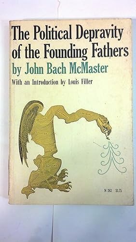 Imagen del vendedor de The political depravity of the Founding Fathers;: Studies in the history of the United States (Noonday [paperbacks]) a la venta por Early Republic Books