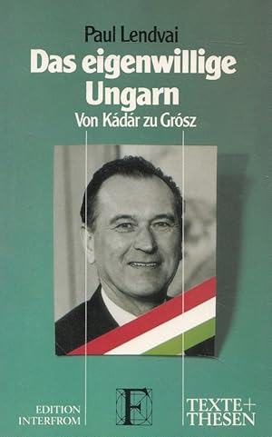 Bild des Verkufers fr Das eigenwillige Ungarn - Von Kdr zu Grsz Texte + Thesen ; 195 zum Verkauf von Versandantiquariat Nussbaum