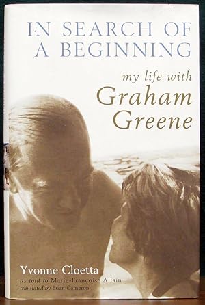 IN SEARCH OF A BEGINNING. My Life with Graham Greene. Translated from the French by Euan Cameron.