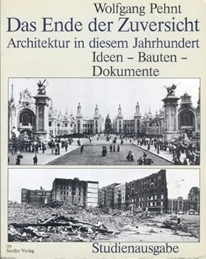 Das Ende der Zuversicht Architektur in diesem Jahrhundert. Ideen - Bauten - Dokumente
