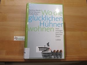 Wo die glücklichen Hühner wohnen : vom richtigen und vom falschen Essen. und Bernd Neuner-Duttenh...