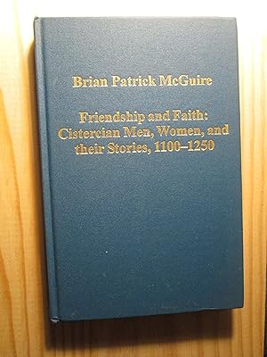 Friendship and Faith : Cistercian Men, Women, and their Stories, 1100-1250