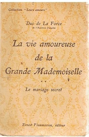 Image du vendeur pour La vie amoureuse de la Grande Mademoiselle II - Le mariage secret mis en vente par Joie de Livre