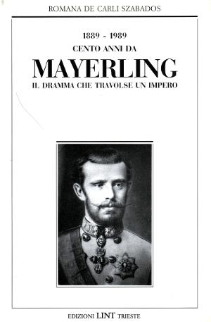 1889 - 1989 - Cento Anni da Mayerling - Il dramma che travolse un impero