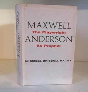 Maxwell Anderson. The Playwright as Prophet.