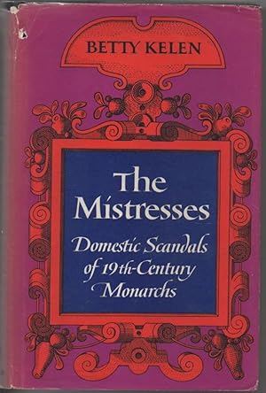 Seller image for The Mistresses: The Domestic Scandals of Nineteenth-century Monarchs for sale by The Glass Key