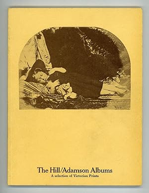 The Hill/Adamson Albums: A Selection from the early Victorian photographs acquired by The Nationa...