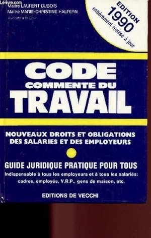 Immagine del venditore per CODE COMMENTE DU TRAVAIL / NOUVEAUX DROITS ET OBLIGATIONS DES SALARIES ET DES EMPLOYEURS / GUIDE JURIDIQUE PRATIQUE POUR TOUS venduto da Le-Livre