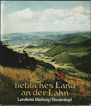 Liebliches Land an der Lahn : Landkreis Marburg-Biedenkopf Fotos: Karl Schmitt. Text: Armin Sieburg