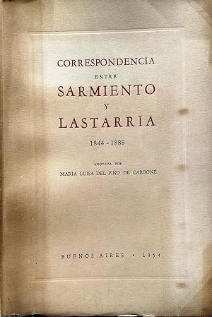 Correspondencia entre Sarmiento y Lastarria 1844-1888. Anotada por María Luisa del Pino de Carbone