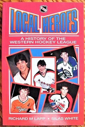 Seller image for Local Heroes: A History of the Western Hockey League for sale by Ken Jackson