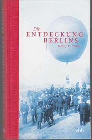 Imagen del vendedor de Die Entdeckung Berlins. Hersg. v. Michael Bienert a la venta por Graphem. Kunst- und Buchantiquariat