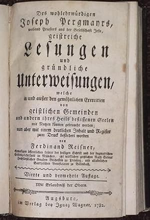 Seller image for Des wohlehrw�rdigen Joseph Pergmayrs, weiland Priesters aus der Gesellschaft Jesu, geistreiche Lesungen und gr�ndliche Unterweisungen, welche in und au�er den gew�hnlichen Exercitien von geistlichen Gemeinden und andern ihres Heils beflissenen Seelen. for sale by Antiquariat Johann Forster