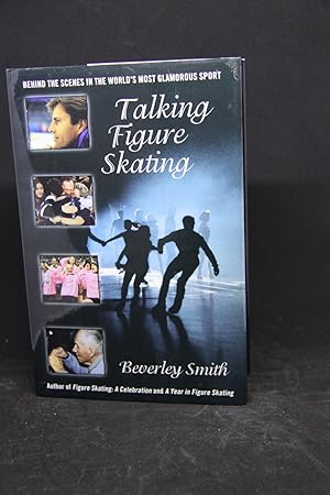 Seller image for Talking Figure Skating: Behind the Scenes in the World's Most Glamorous Sport for sale by First Editions Only