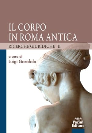 Seller image for Il corpo in Roma antica. Ricerche giuridiche 2. for sale by FIRENZELIBRI SRL
