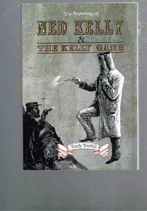 Imagen del vendedor de The Reporting of Ned Kelly and the Kelly Gang a la venta por Berry Books