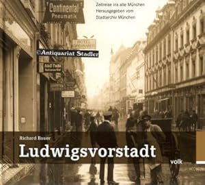 Ludwigsvorstadt. Zeitreise ins alte München. Hrsg. vom Stadtarchiv München.