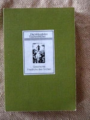 Geschichte Friedrich des Großen. Die bibliophilen Taschenbücher.