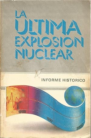 LA ULTIMA EXPLOSION NUCLEAR Informe histórico Cuarenta años de lucha contra las pruebas nucleares