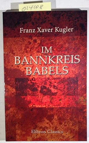 Immagine del venditore per Im Bannkreis Babels: Panbabylonistische Konstruktionen und Religionsgeschichtliche Tatsachen venduto da Antiquariat Trger