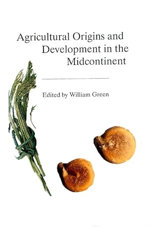 Agricultural Origins and Development in the Midcontinent (Report 19 of the Office of the state Ar...