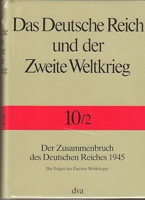 Das Deutsche Reich und der Zweite Weltkrieg - Band 10/2: Der Zusammenbruch des Deutschen Reiches ...