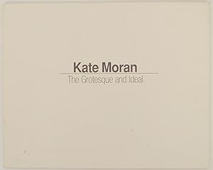 Seller image for Kate Moran: The Grotesque and Ideal for sale by Jeff Hirsch Books, ABAA