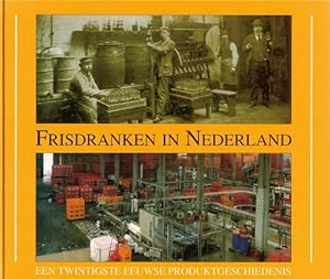 Bild des Verkufers fr Frisdranken in Nederland Een twintigste eeuwse produktgeschiedenis zum Verkauf von Antiquariaat van Starkenburg