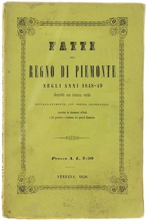 FATTI DEL REGNO DI PIEMONTE NEGLI ANNI 1848-49 DESCRITTI CON ISTORICA VERITA' dettagliatamente, c...