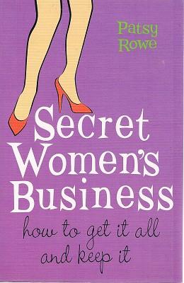 Seller image for Secret Women's Business: How To Get It All And Keep It for sale by Marlowes Books and Music