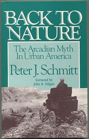 Bild des Verkufers fr Back To Nature: The Arcadian Myth In Urban America zum Verkauf von Between the Covers-Rare Books, Inc. ABAA