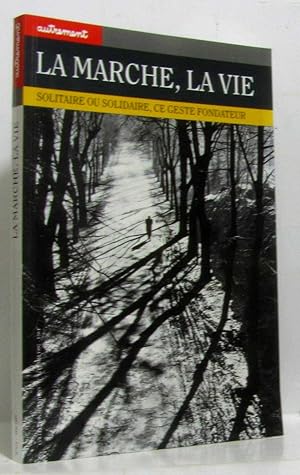 La Marche la vie. Solitaire ou solidaire ce geste fondateur - n°171 Mai 1997