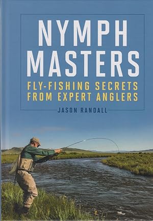 Seller image for NYMPH MASTERS: FLY-FISHING SECRETS FROM EXPERT ANGLERS. By Jason Randall. for sale by Coch-y-Bonddu Books Ltd