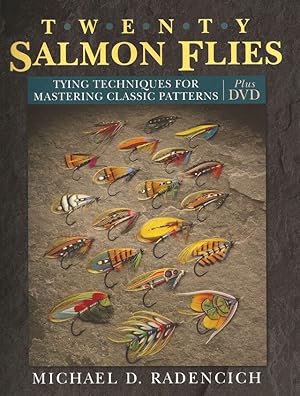 Seller image for TWENTY SALMON FLIES: TYING TECHNIQUES FOR MASTERING CLASSIC PATTERNS. WITH DVD. By Michael D. Radencich. for sale by Coch-y-Bonddu Books Ltd