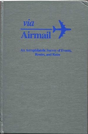 Imagen del vendedor de Via Airmail. An Aerophilatelic Survey of Events, Routes and Rates. a la venta por Pennymead Books PBFA